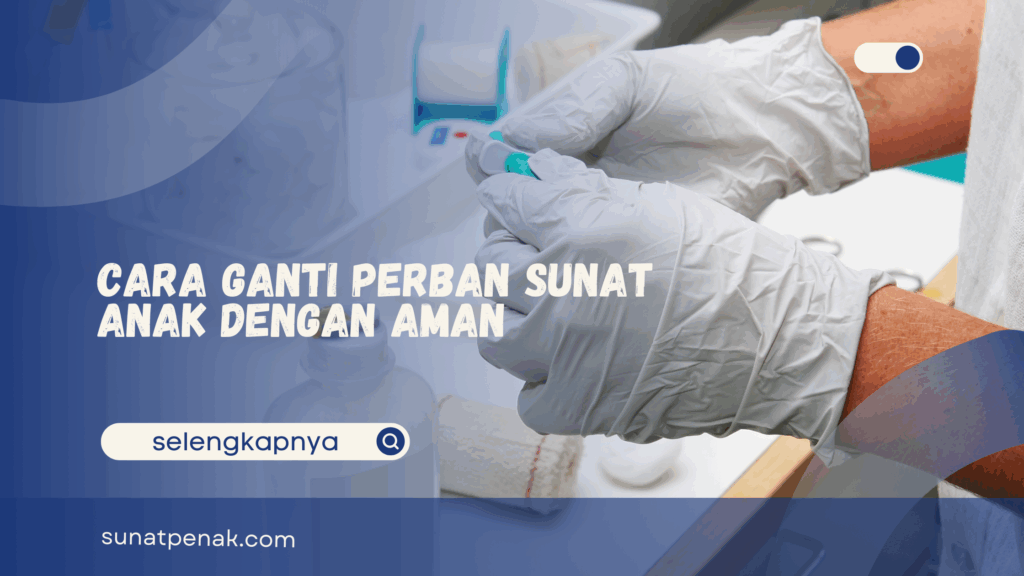 Cara Ganti Perban Sunat