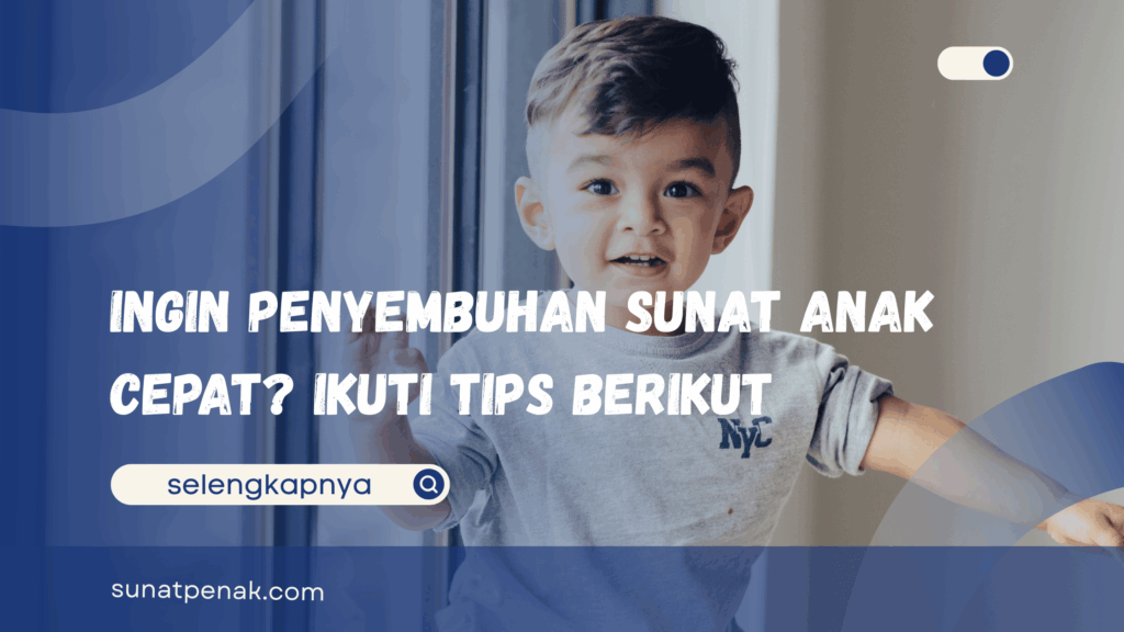 Penyembuhan Sunat Anak Cepat