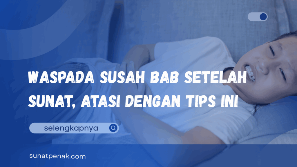 Susah BAB Setelah Sunat