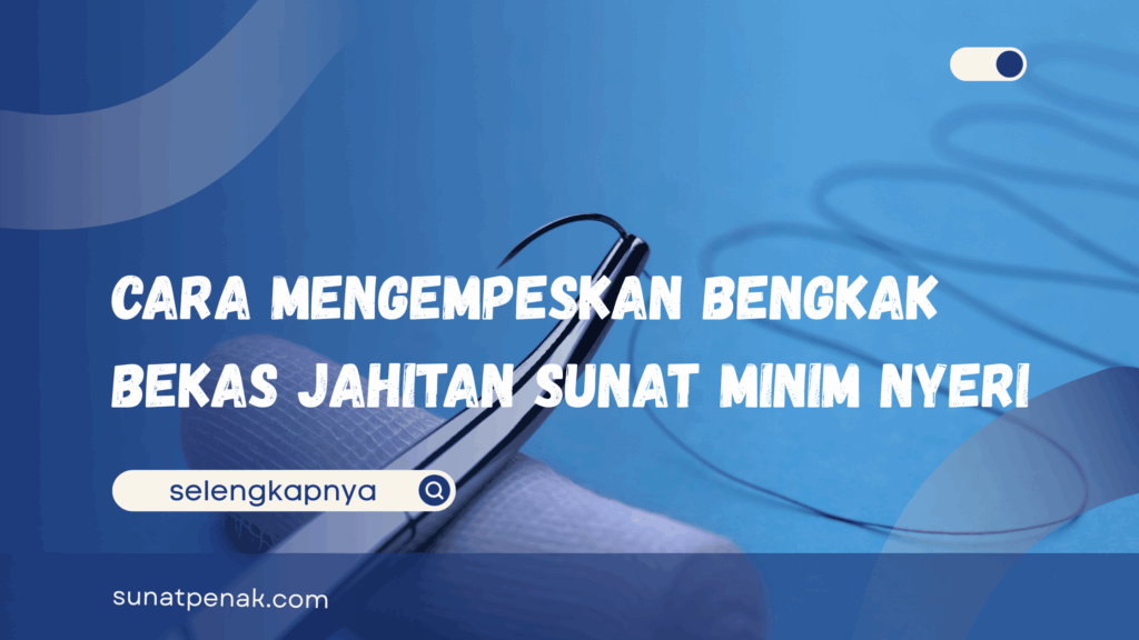 Cara Mengempeskan Bengkak Bekas Jahitan Sunat