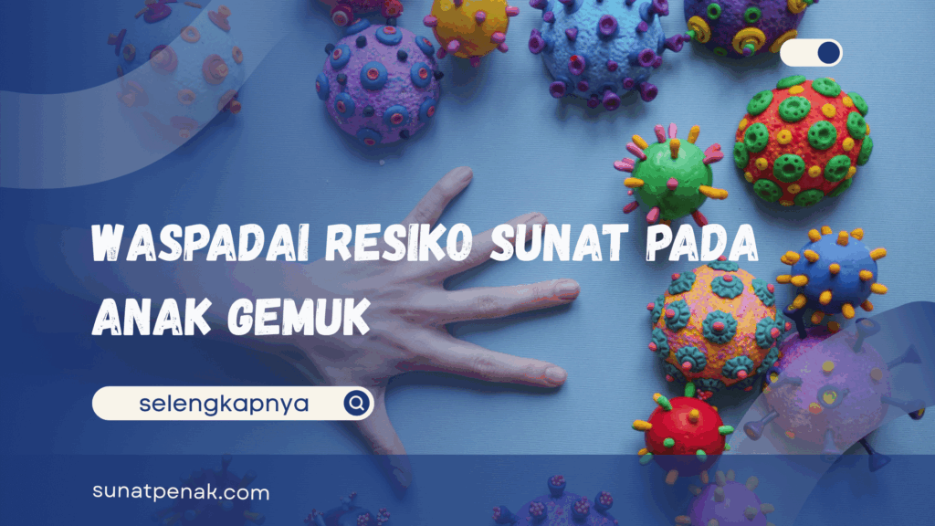 Resiko Anak Gemuk Setelah Sunat