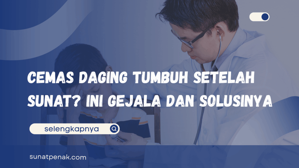 Daging Tumbuh Setelah Sunat