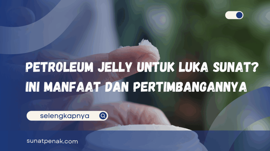 Petroleum Jelly untuk Luka Sunat