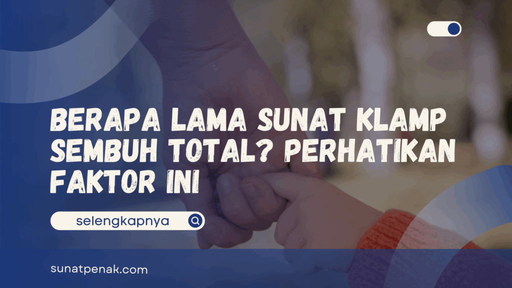 Berapa Lama Sunat Klamp Sembuh Total