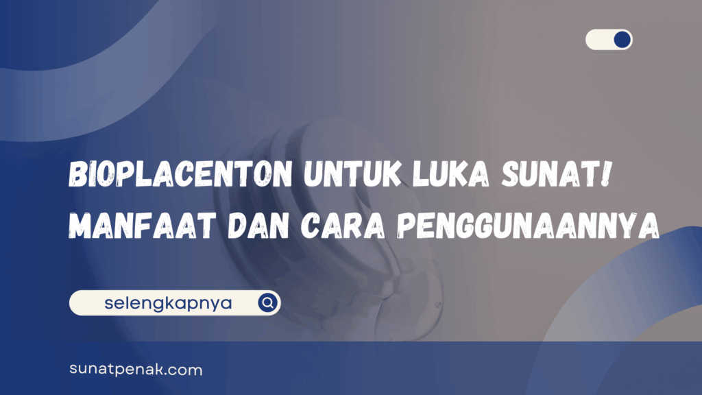 Bioplacenton untuk Luka Sunat