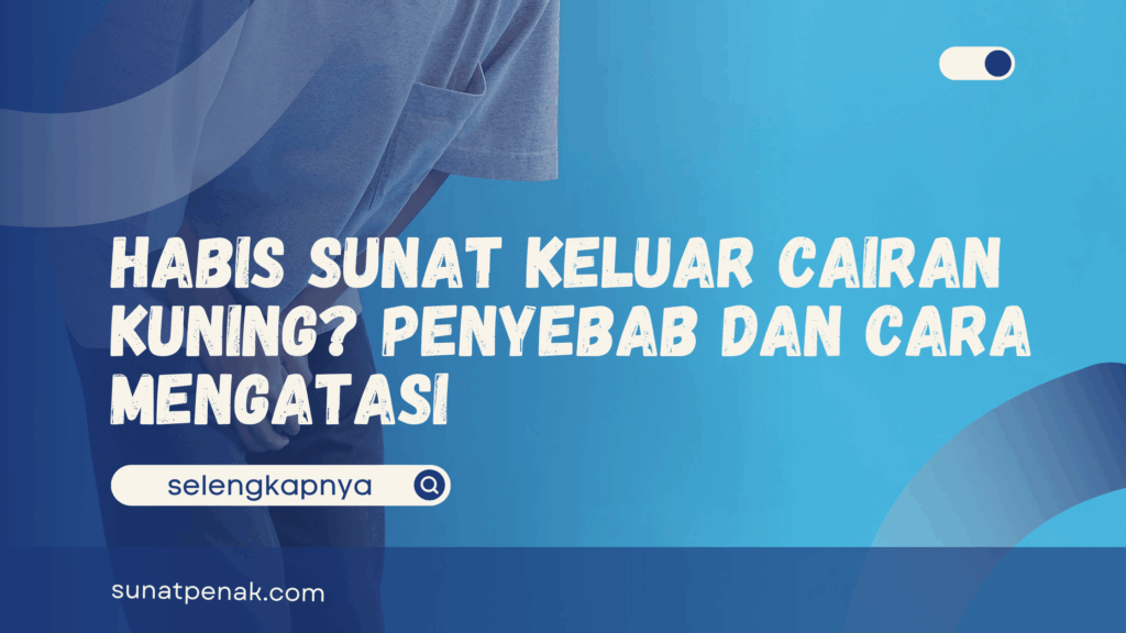 Habis Sunat Keluar Cairan Kuning