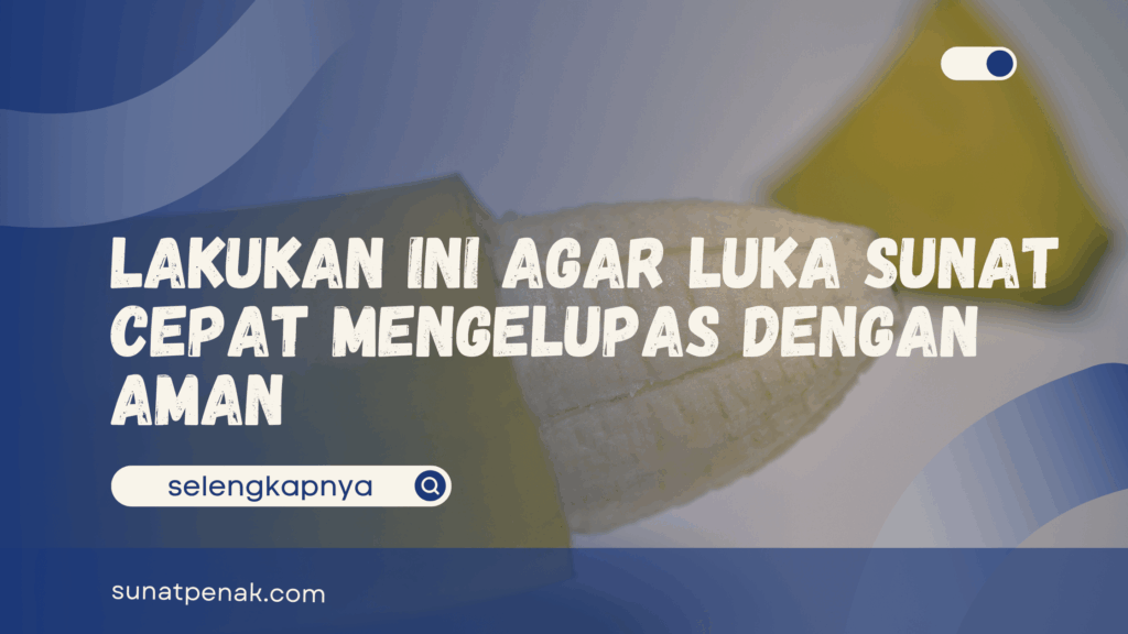 Agar Luka Sunat Cepat Mengelupas