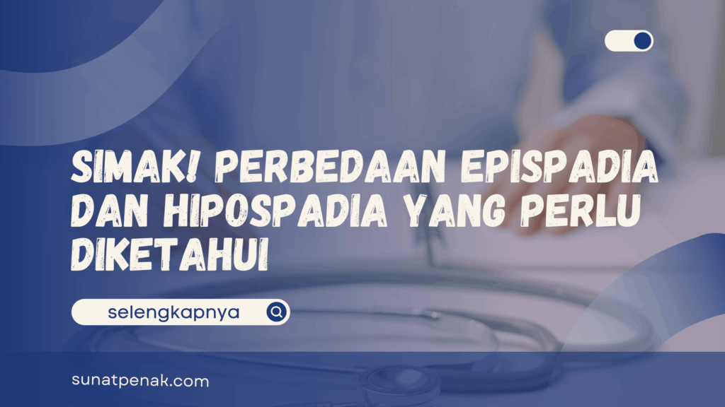 Perbedaan Epispadia dan Hipospadia