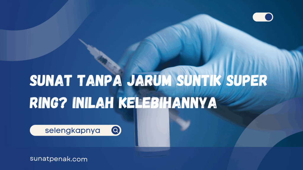 Sunat Tanpa Jarum Suntik Super Ring