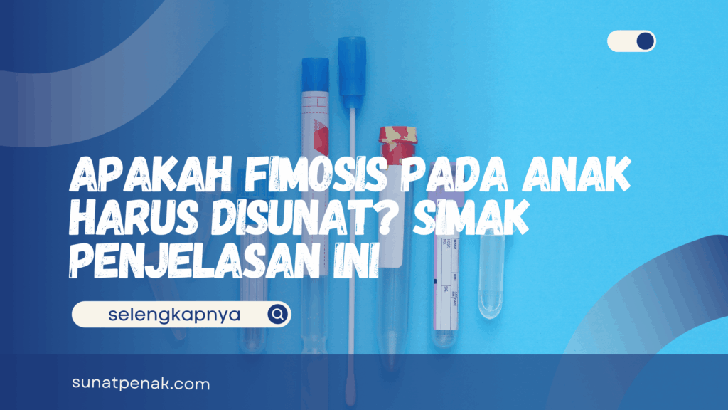 Apakah Fimosis Pada Anak Harus Disunat