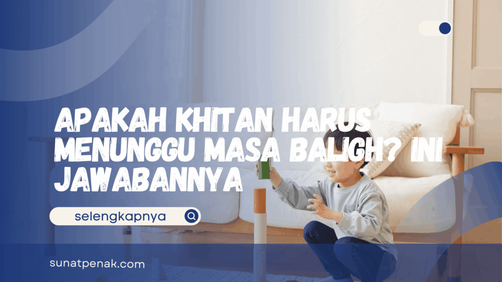 Apakah Khitan Harus Menunggu Masa Baligh
