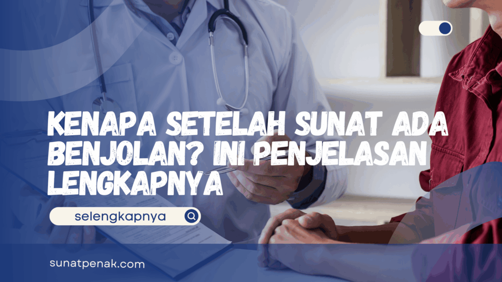 Kenapa Setelah Sunat Ada Benjolan