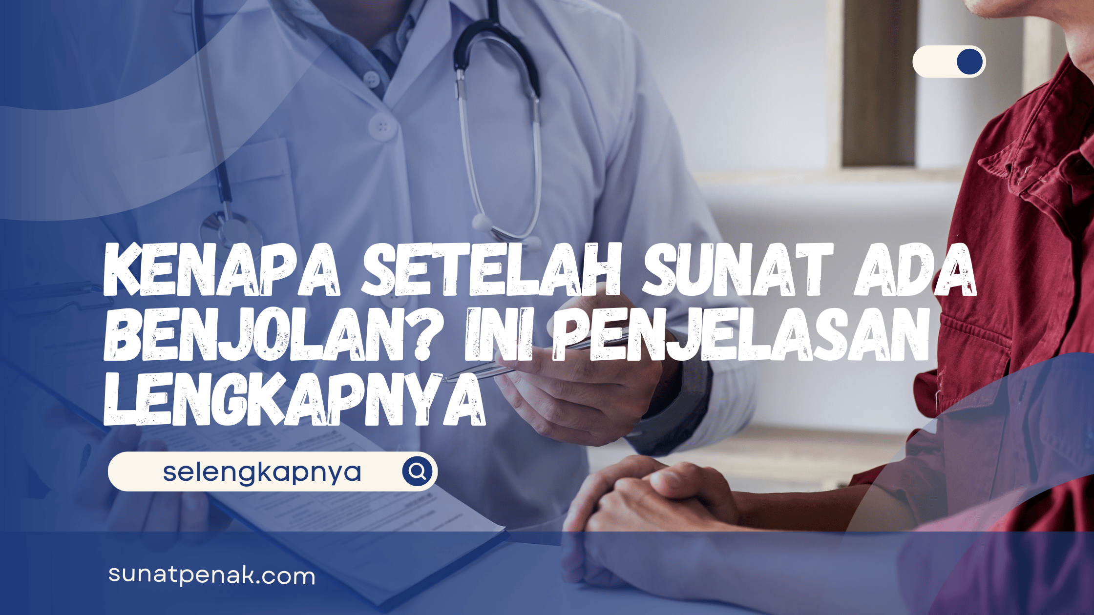 Kenapa Setelah Sunat Ada Benjolan