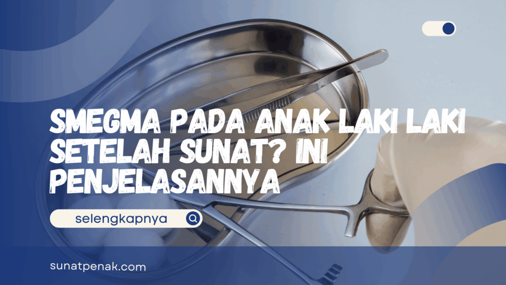 Smegma Pada Anak Laki Laki Setelah Sunat