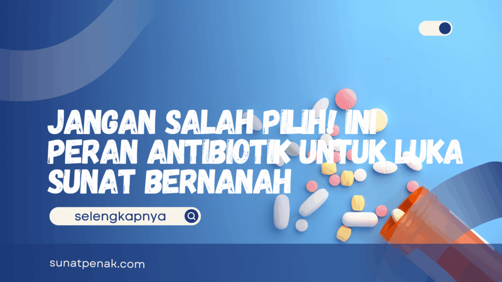 Antibiotik untuk Luka Sunat Bernanah
