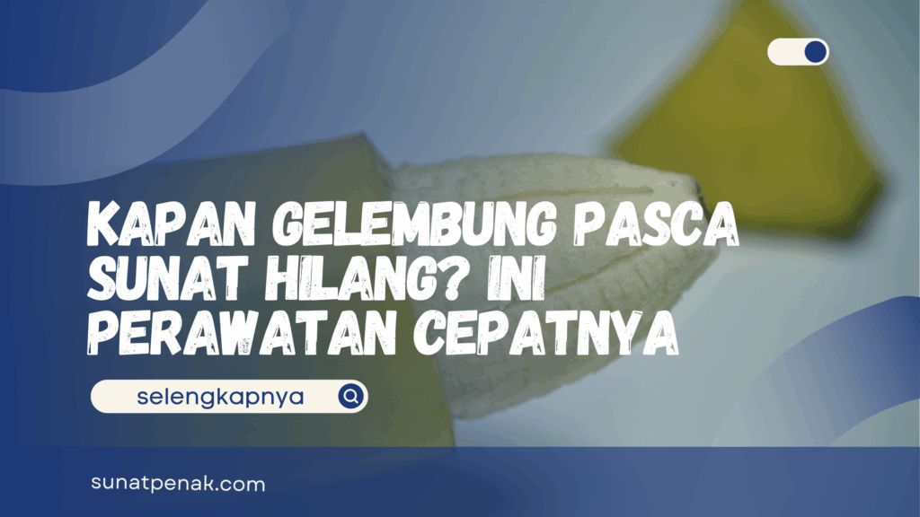 Kapan Gelembung Pasca Sunat Hilang