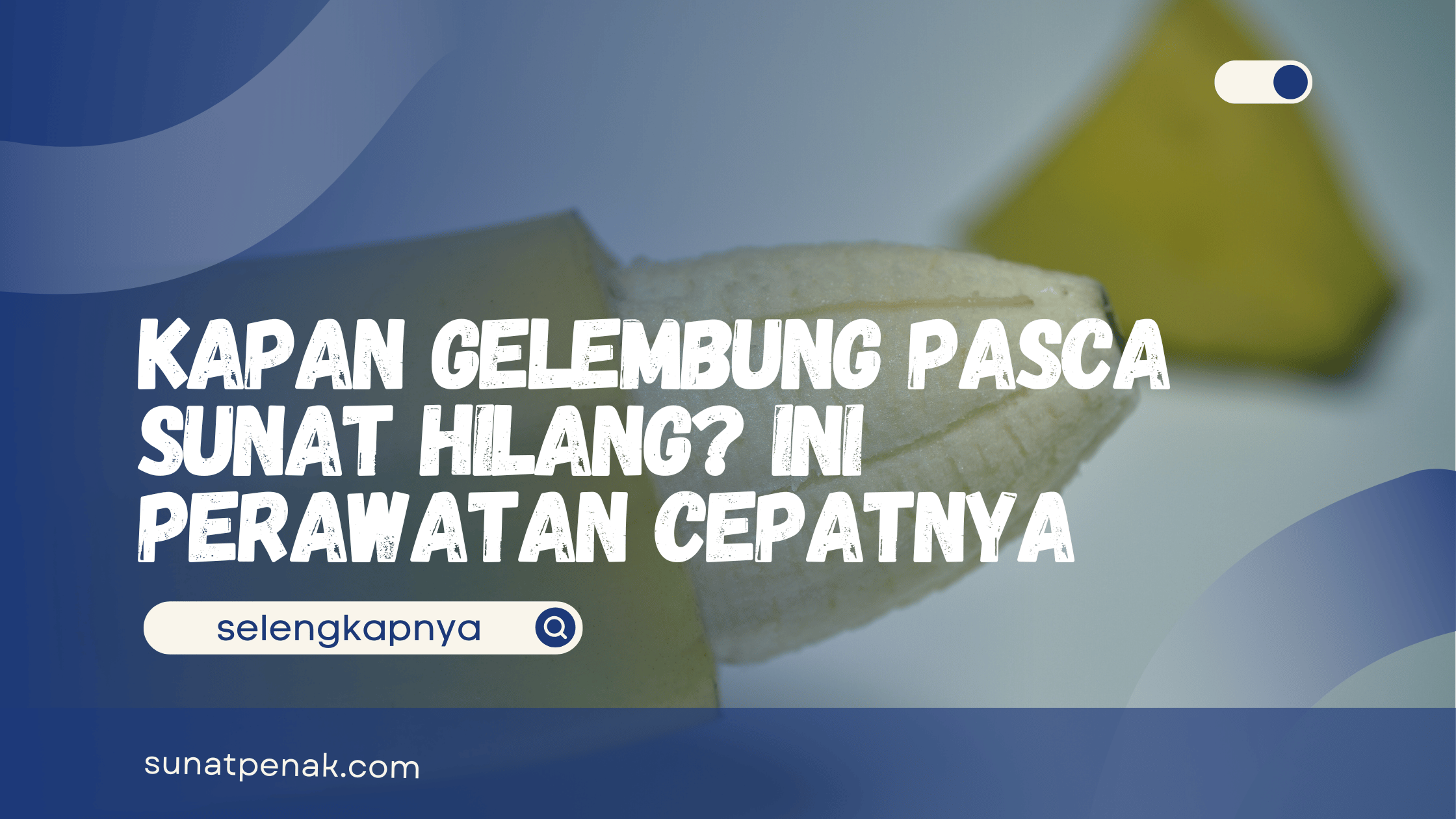 Kapan Gelembung Pasca Sunat Hilang