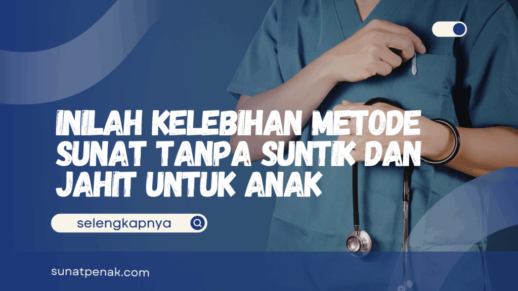 Metode Sunat Tanpa Suntik dan Jahit