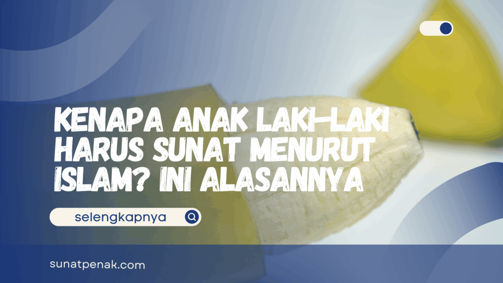 Kenapa Anak Laki-Lali Harus Sunat Menurut Islam