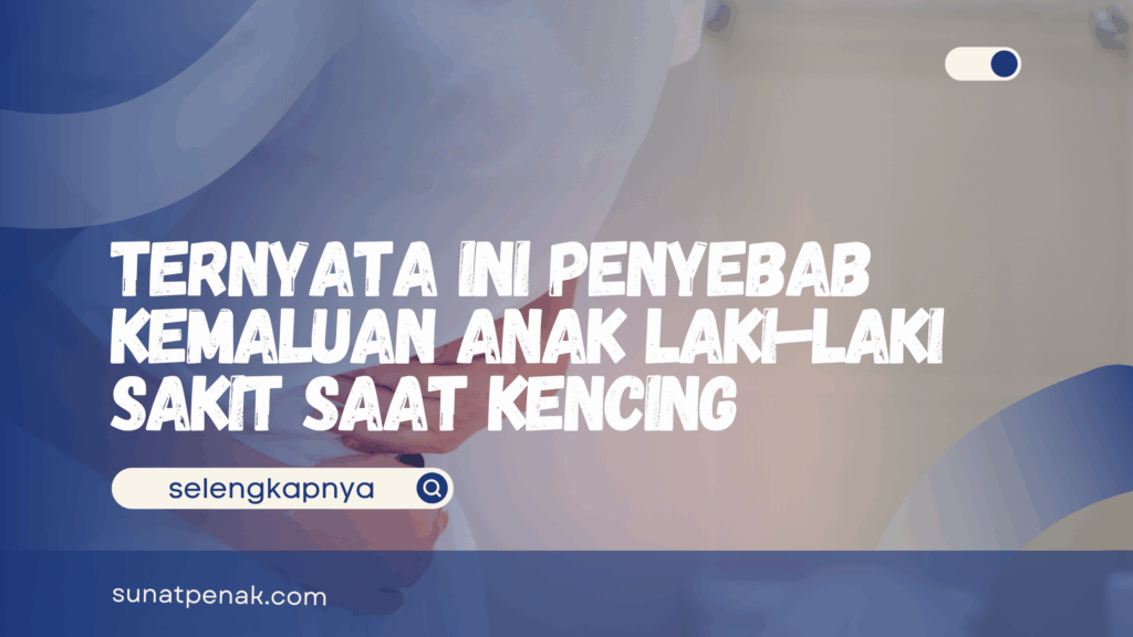 Kemaluan Anak Laki-laki Sakit Saat Kencing