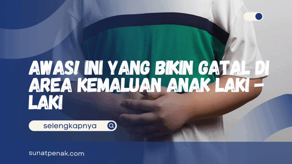 Gatal di area kemaluan anak laki-laki