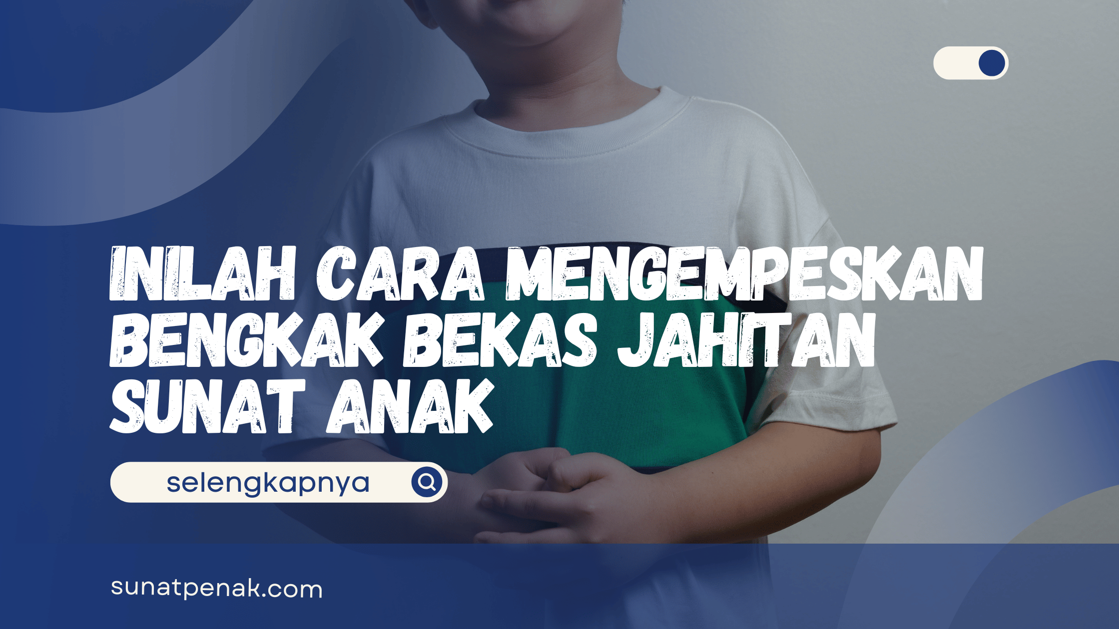 Cara Mengempeskan Bengkak Bekas Jahitan Sunat