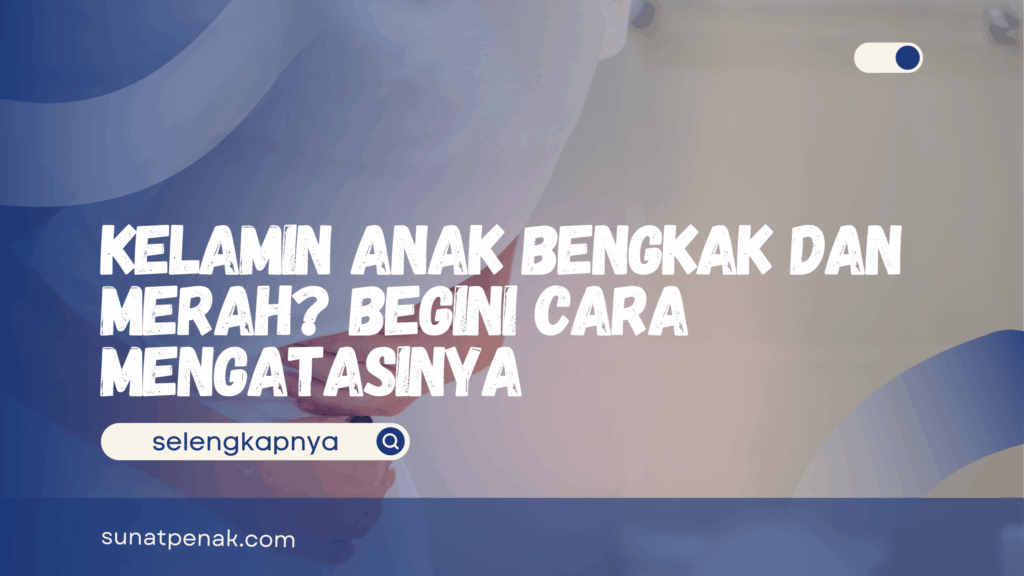 Kelamin Anak Bengkak dan Merah