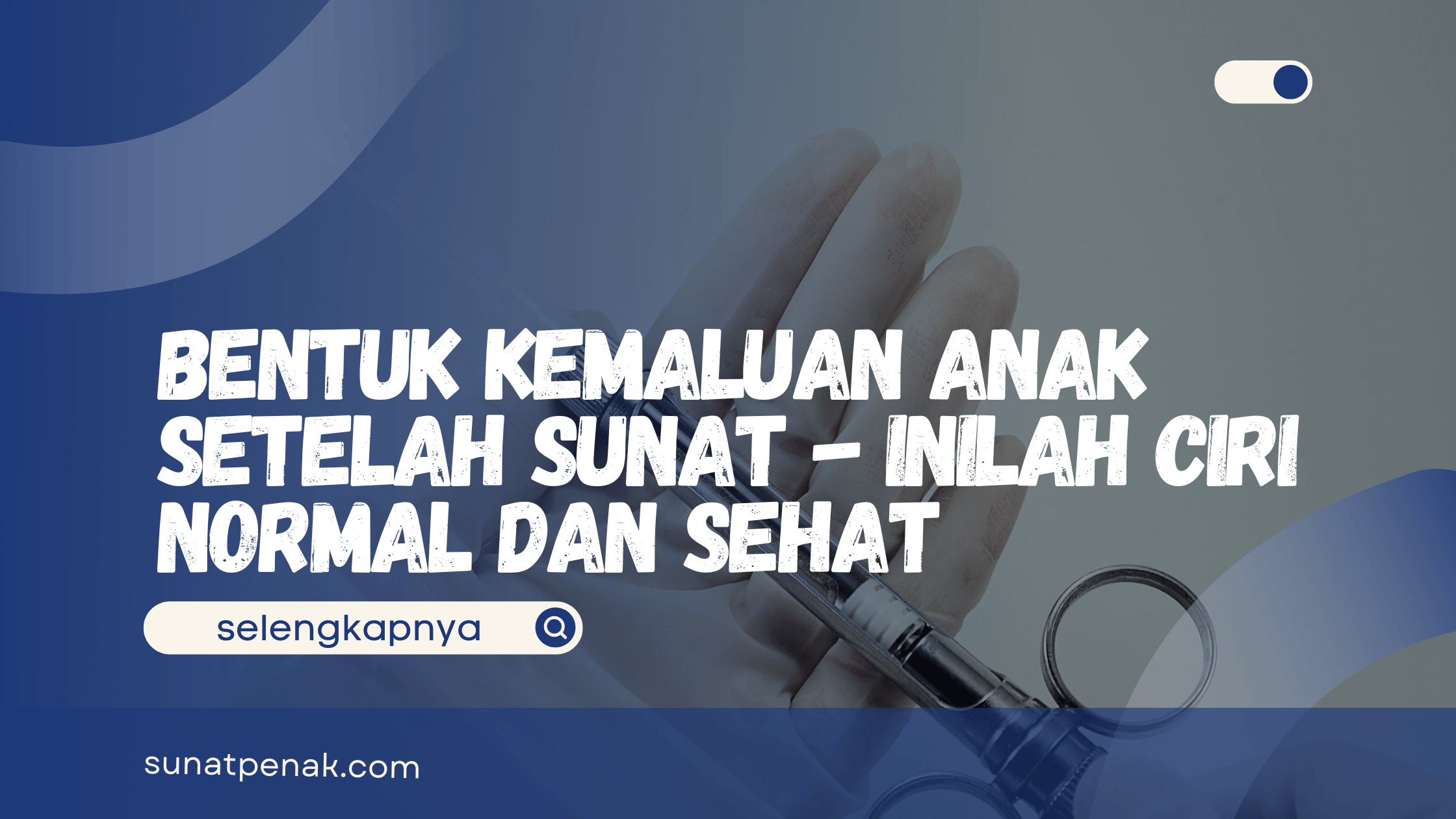 Bentuk Kemaluan Anak Setelah Sunat