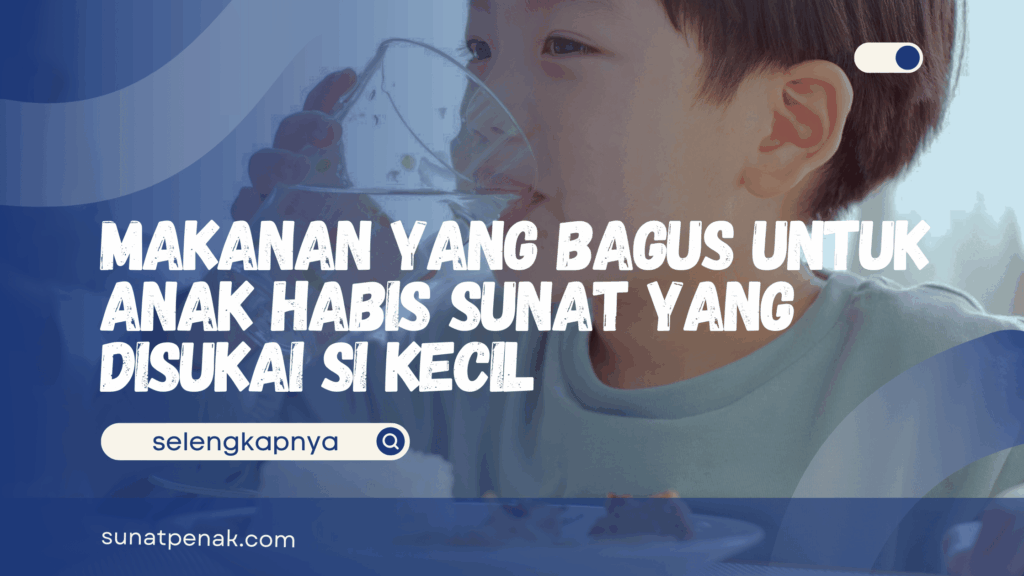Makanan yang Bagus untuk Anak Habis Sunat