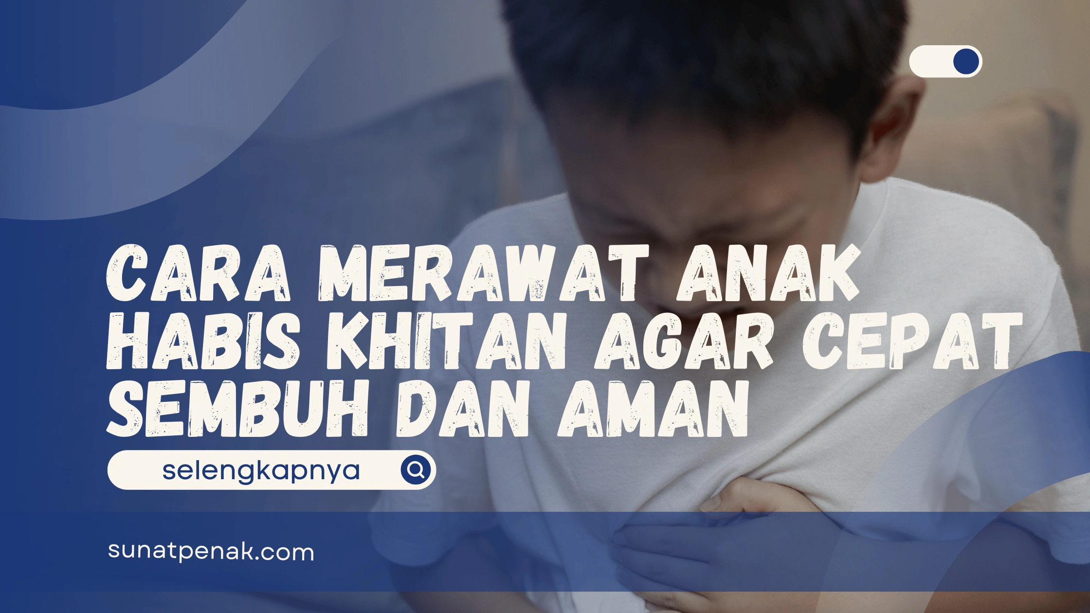 Cara Merawat Anak Habis Khitan
