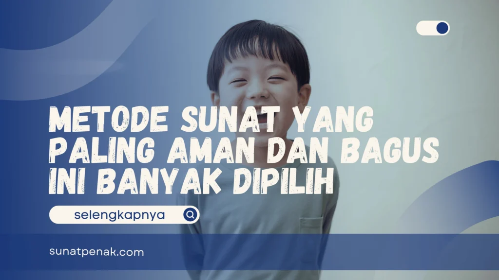 Metode Sunat yang Paling Aman dan Bagus