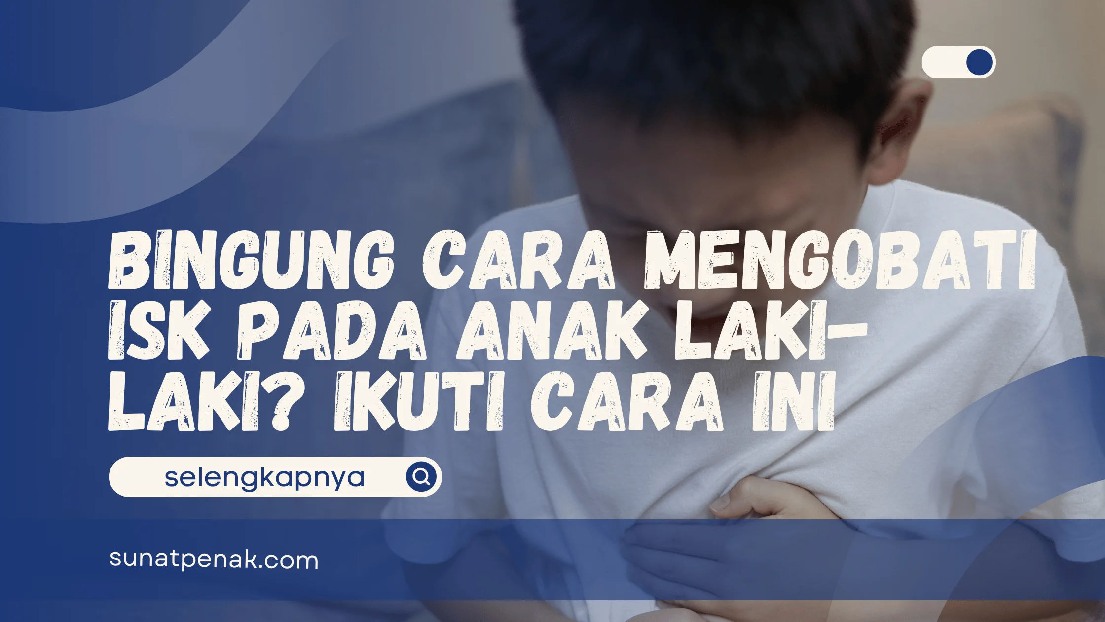 cara mengobati isk pada anak laki-laki