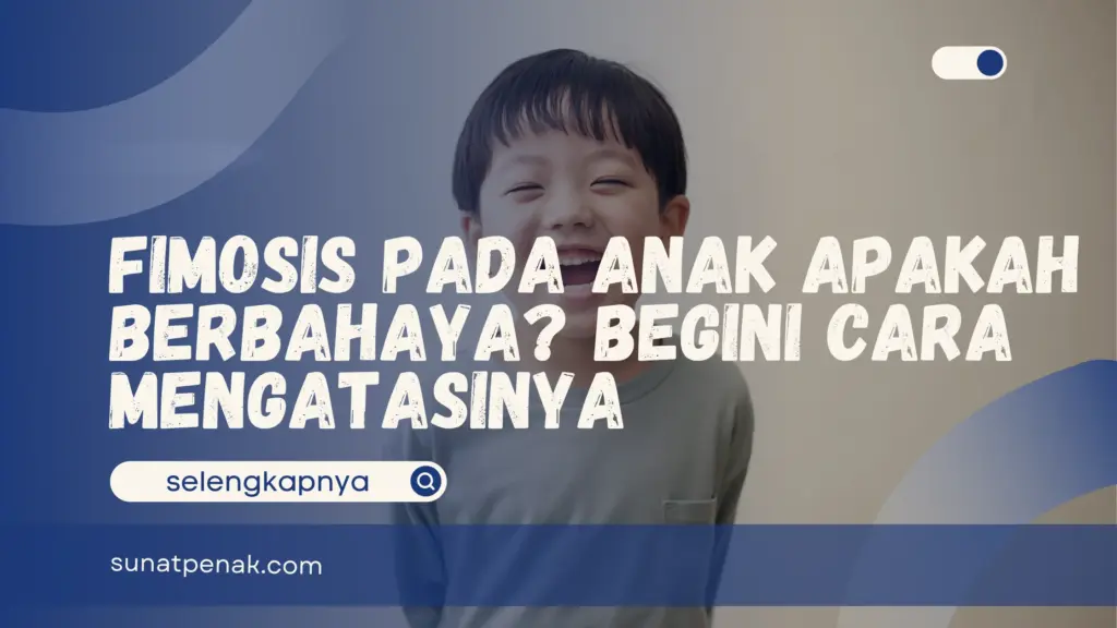 Fimosis Pada Anak Apakah Berbahaya