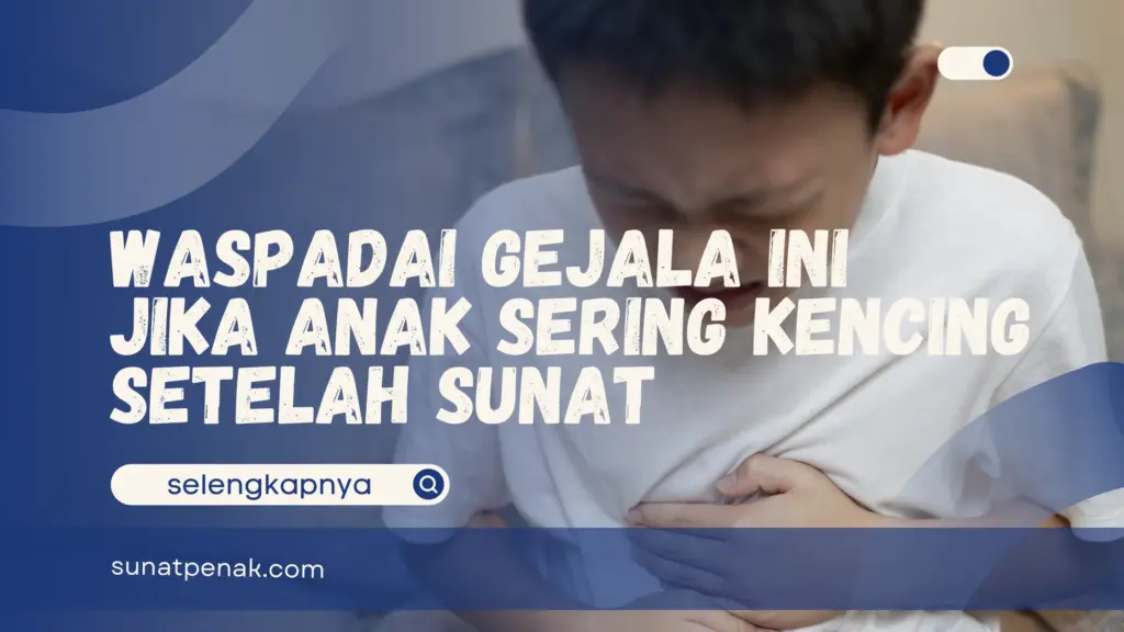 Anak sering kencing setelah sunat